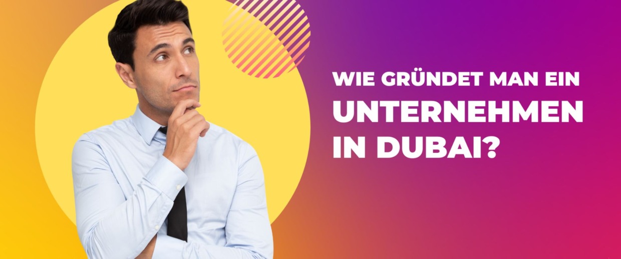Wie gründet man ein Unternehmen in Dubai?